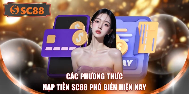 Các phương thức nạp tiền SC88 phổ biến hiện nay