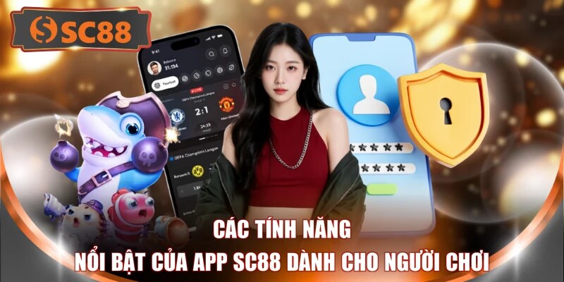 Các tính năng nổi bật của app SC88 dành cho người chơi