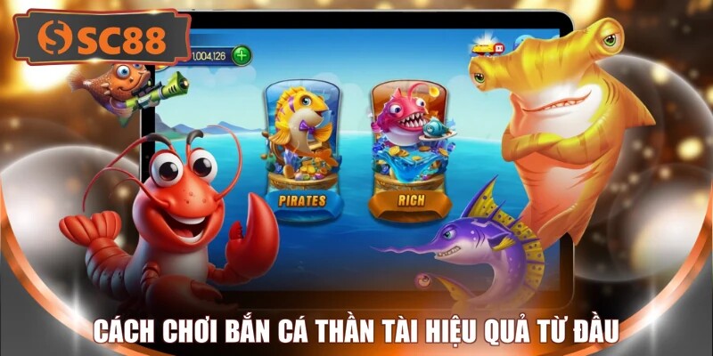 Cách chơi bắn cá thần tài hiệu quả từ đầu