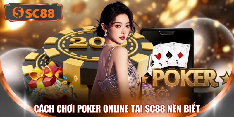 Cách chơi Poker online tại SC88 nên biết 