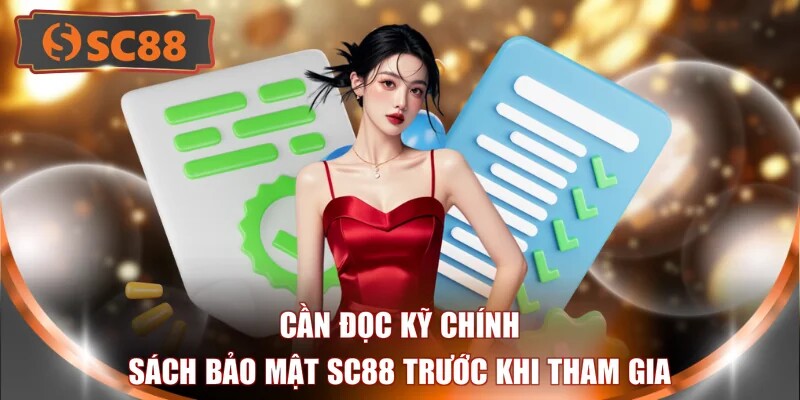 Cần đọc kỹ chính sách bảo mật SC88 trước khi tham gia