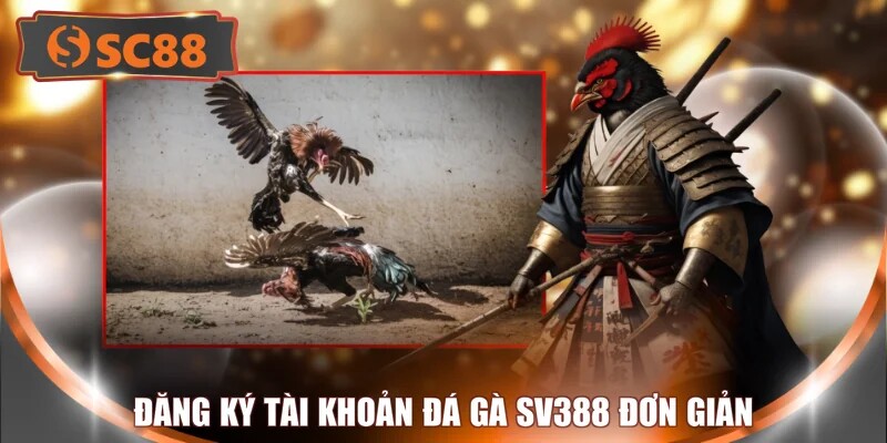 Đăng ký tài khoản đá gà SV388 đơn giản