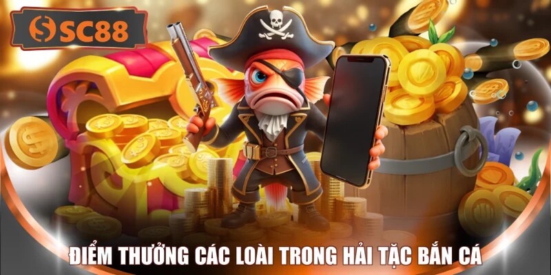 Điểm thưởng các loài trong hải tặc bắn cá