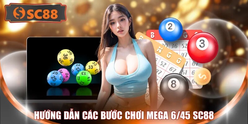 Hướng dẫn các bước chơi Mega 6/45 SC88 