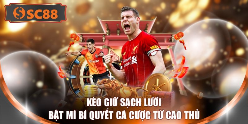 Kèo Giữ Sạch Lưới - Bật Mí Bí Quyết Cá Cược Từ Cao Thủ