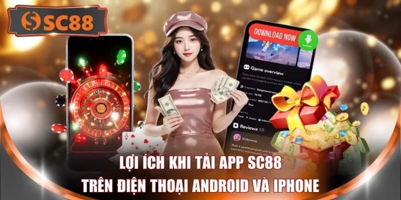 Lợi ích khi tải app SC88 trên điện thoại Android và iPhone