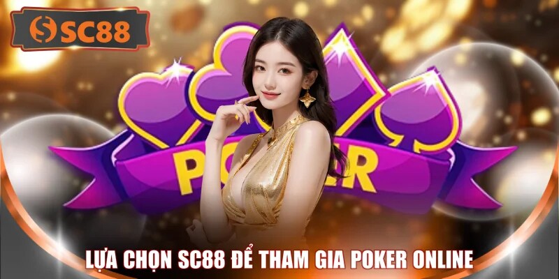Lựa chọn SC88 để tham gia poker online
