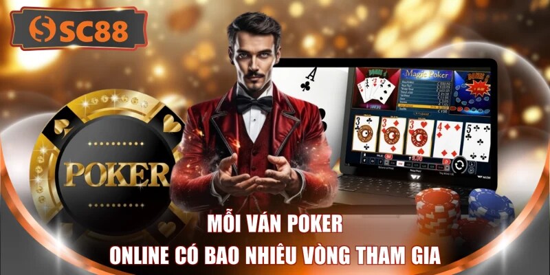 Mỗi ván Poker online có bao nhiêu vòng tham gia