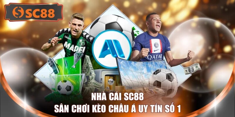 Nhà cái SC88 - Sân chơi kèo châu Á uy tín số 1