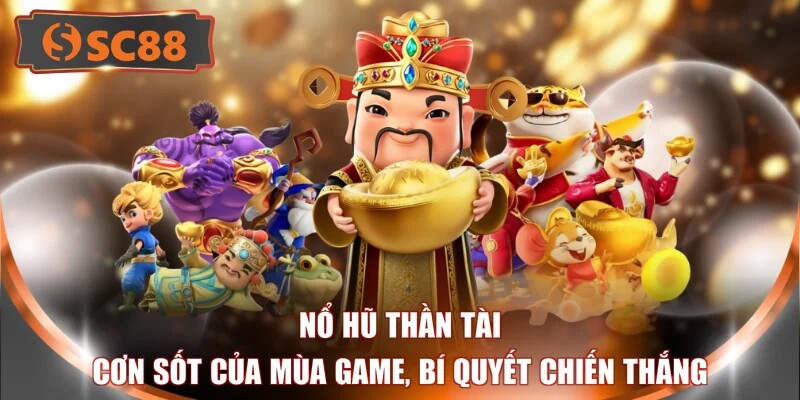 Nổ Hũ Thần Tài - Cơn Sốt Của Mùa Game, Bí Quyết Chiến Thắng