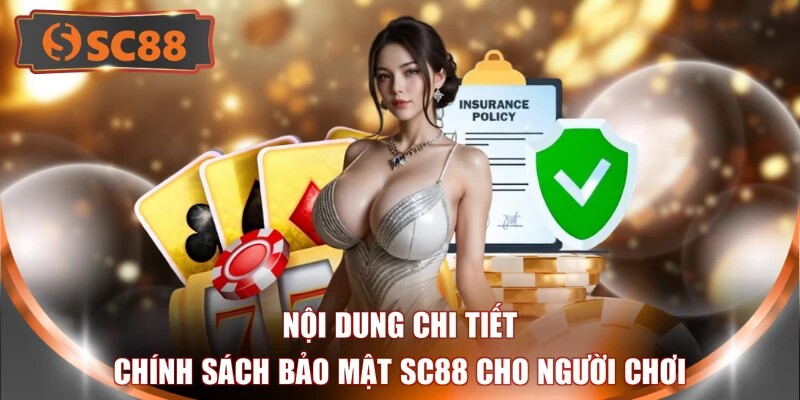Nội dung chi tiết chính sách bảo mật SC88 cho người chơi
