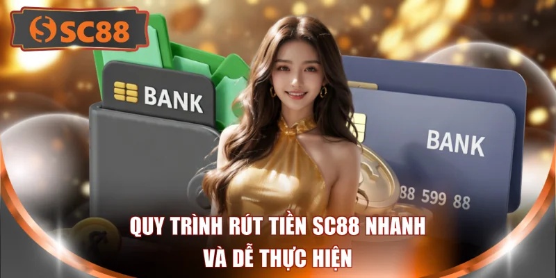Quy trình rút tiền SC88 nhanh và dễ thực hiện