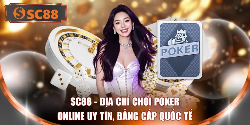 SC88 - Địa Chỉ Chơi Poker Online Uy Tín, Đẳng Cấp Quốc Tế