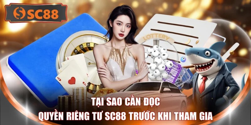 Tại sao cần đọc quyền riêng tư SC88 trước khi tham gia
