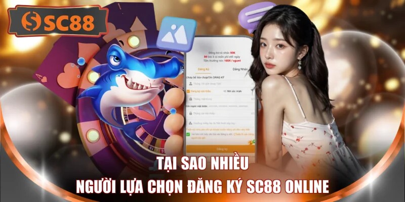 Tại sao nhiều người lựa chọn đăng ký SC88 online