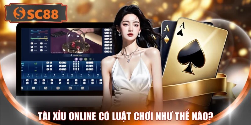 Tài xỉu online có luật chơi như thế nào?