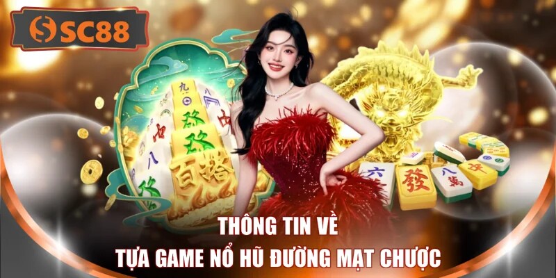 Thông tin về tựa game nổ hũ đường mạt chược 