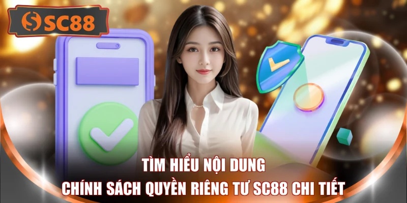 Tìm hiểu nội dung chính sách quyền riêng tư SC88 chi tiết