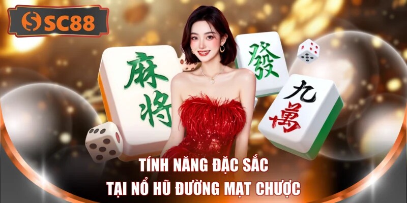 Tính năng đặc sắc tại nổ hũ đường mạt chược