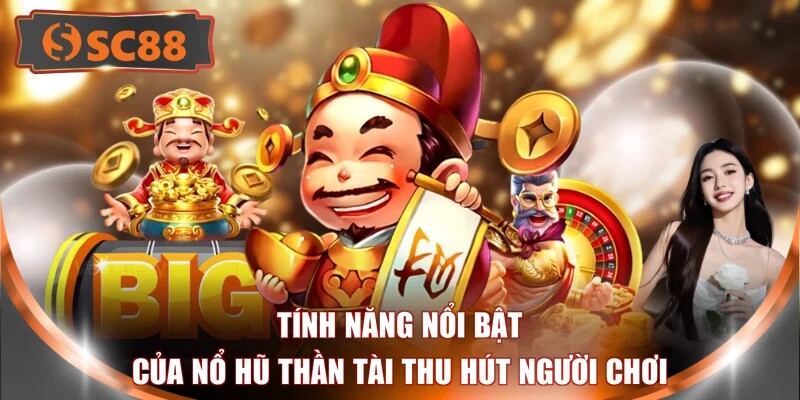 Tính năng nổi bật của nổ hũ Thần Tài thu hút người chơi