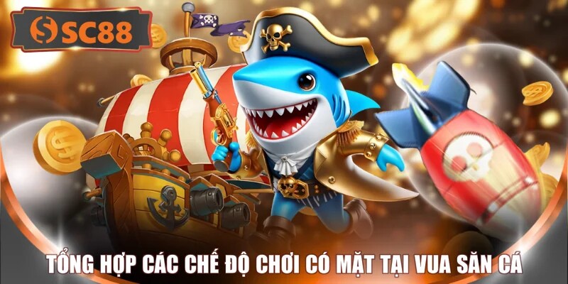 Tổng hợp các chế độ chơi có mặt tại Vua săn cá